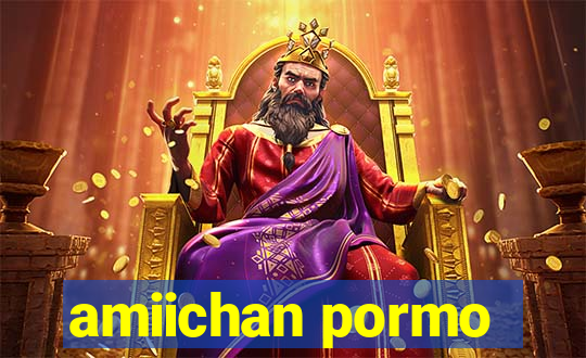 amiichan pormo